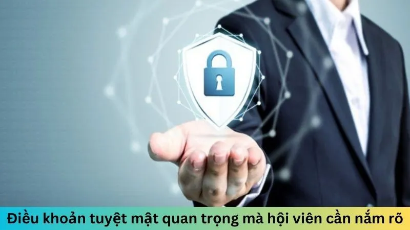 Điều khoản tuyệt mật quan trọng mà hội viên cần nắm rõ