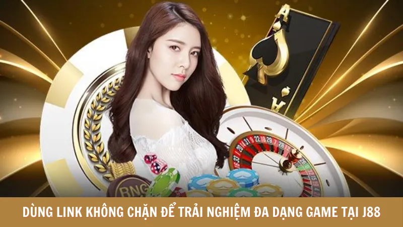 Dùng link không chặn để trải nghiệm đa dạng game tại J88