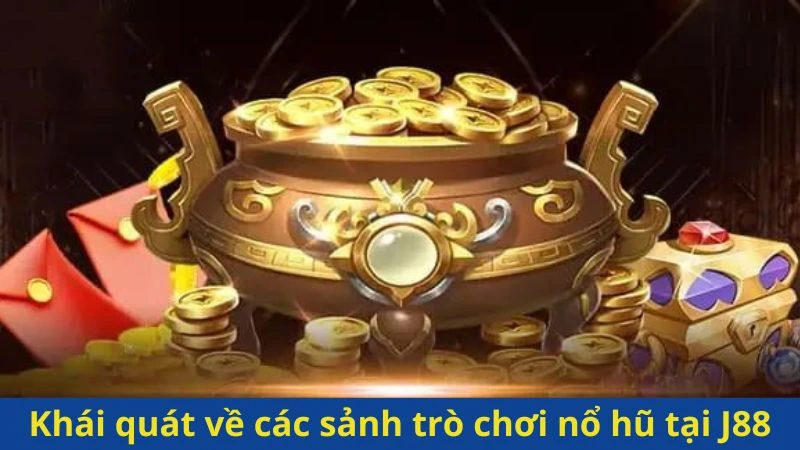 Khái quát về các sảnh trò chơi nổ hũ tại J88