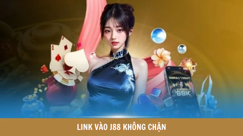 Link Vào J88 Không Chặn - Cách Truy Cập Nhanh Chóng