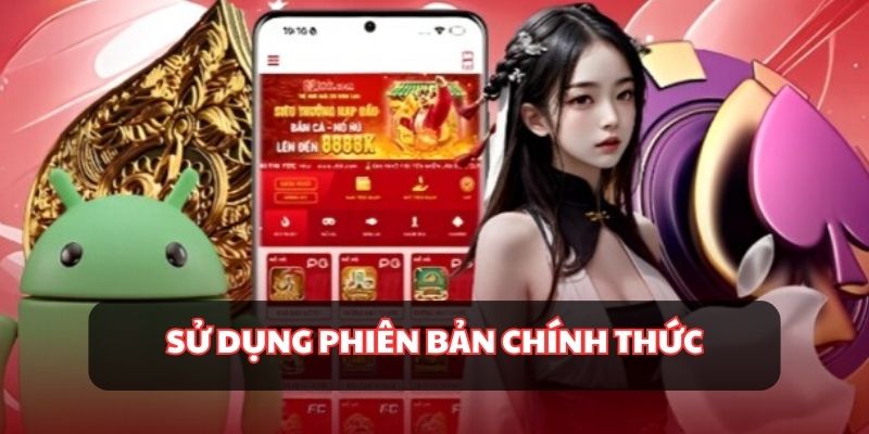 Dùng đúng link từ website chính thức để tránh bị hack